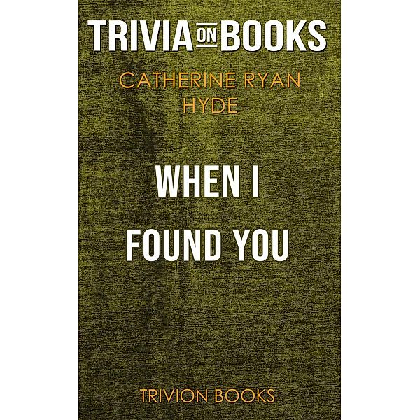 When I Found You by Catherine Ryan Hyde (Trivia-On-Books), Trivion Books