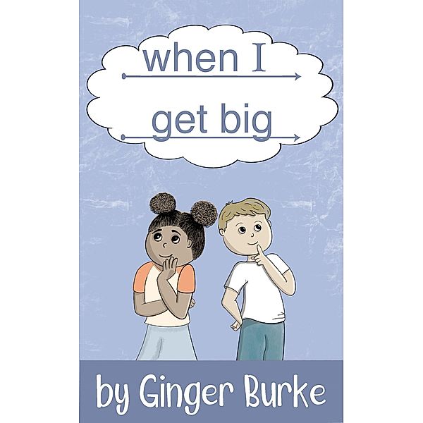 When I Get Big, Ginger Burke