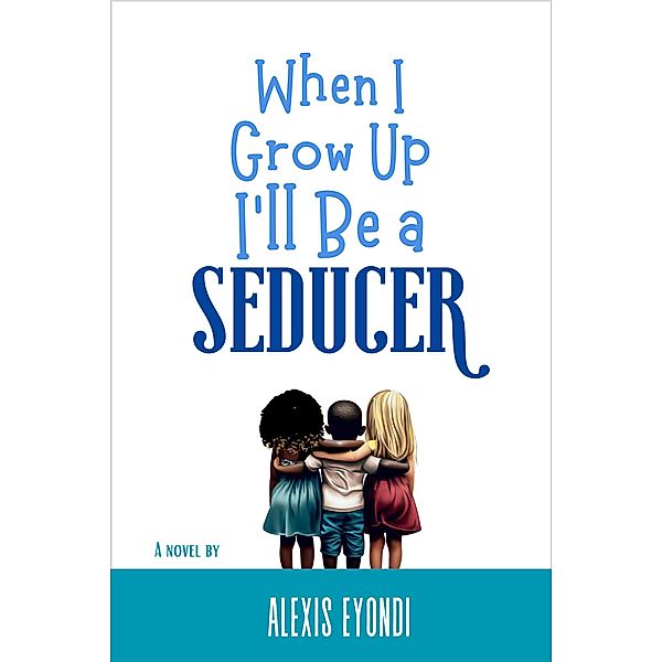 When I Grow Up I'll Be a Seducer, Alexis Eyondi