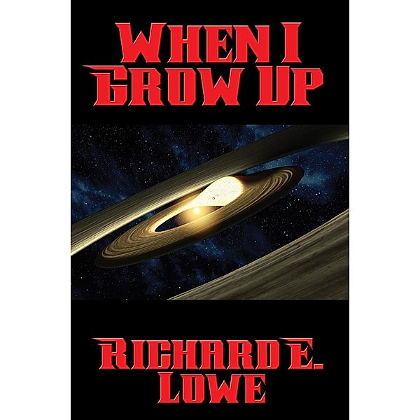 When I Grow Up / Positronic Publishing, Richard E. Lowe