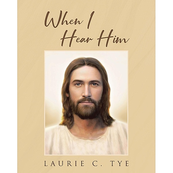 When I Hear Him, Laurie C. Tye