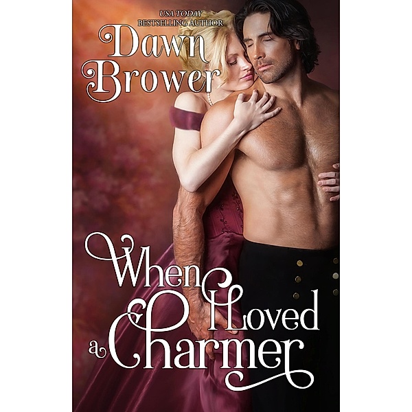 When I Loved a Charmer (Scandalous Gentlemen, #4) / Scandalous Gentlemen, Dawn Brower