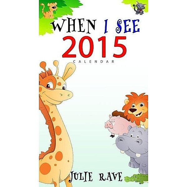 When I See 2015 Calendar, Julie Rave