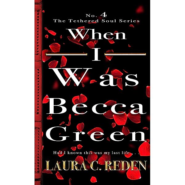 When I Was Becca Green (The Tethered Soul Series, #4) / The Tethered Soul Series, Laura C. Reden
