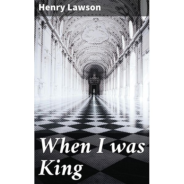 When I was King, Henry Lawson