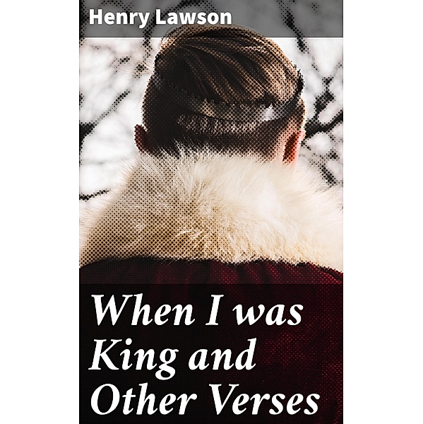 When I was King and Other Verses, Henry Lawson