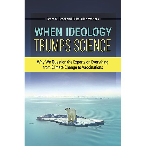 When Ideology Trumps Science, Erika Allen Wolters, Brent S. Steel