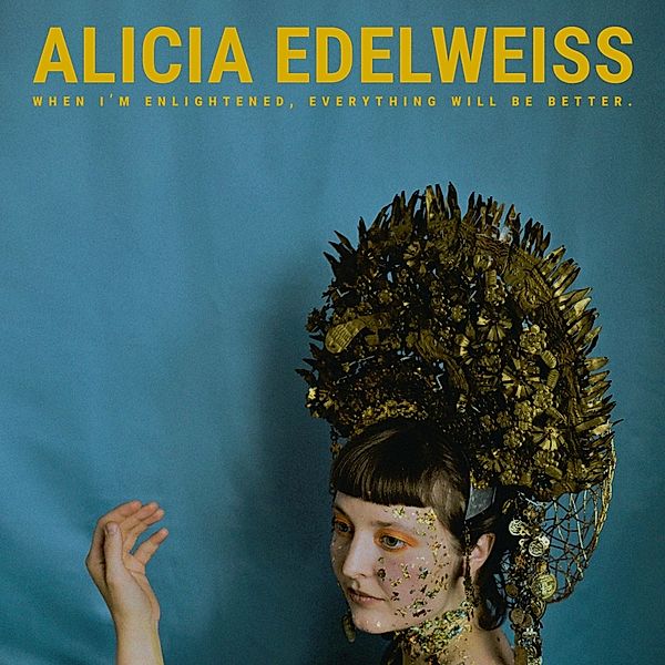 When I'M Enlightened,Everything Will Be Better, Alicia Edelweiss