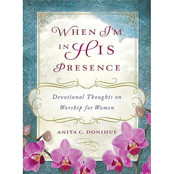 When I'm in His Presence, Anita C. Donihue