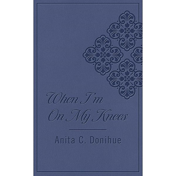 When I'm on My Knees DiCarta, Anita C. Donihue