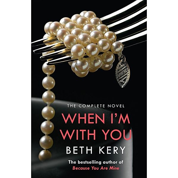 When I'm With You Complete Novel (Because You Are Mine Series #2) / Because You Are Mine, Beth Kery