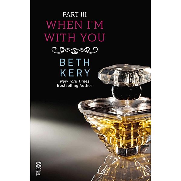 When I'm With You Part III / Because You Are Mine Series, Beth Kery