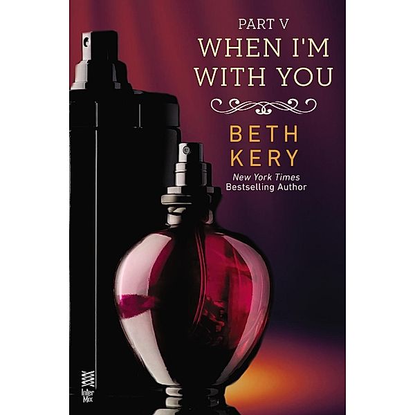 When I'm With You Part V / Because You Are Mine Series, Beth Kery