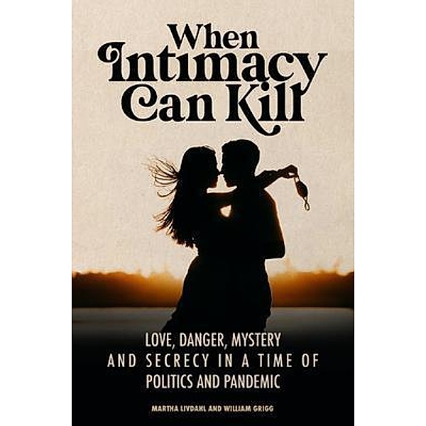 When Intimacy Can Kill / griggbill, Martha Livdahl, William Grigg