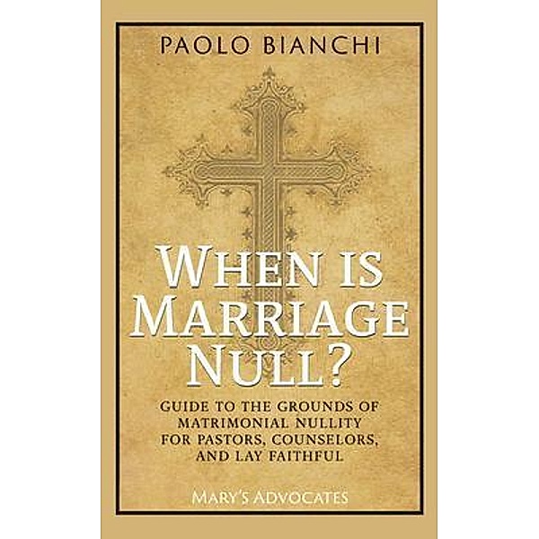 When Is Marriage Null? Guide to the Grounds of Matrimonial Nullity for Pastors, Counselors, Lay Faithful, Paolo Bianchi