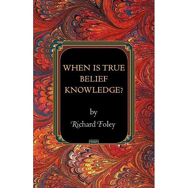 When Is True Belief Knowlegde?, Richard Foley