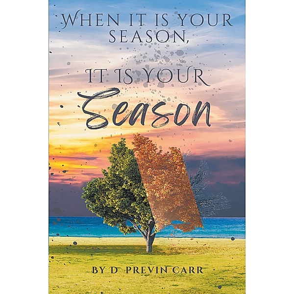 When It Is Your Season, It Is Your Season, D. Previn Carr