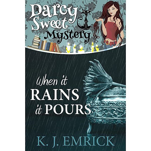 When it Rains it Pours (A Darcy Sweet Cozy Mystery, #25) / A Darcy Sweet Cozy Mystery, K. J. Emrick