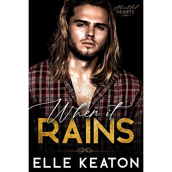 When it Rains (Shielded Hearts, #8) / Shielded Hearts, Elle Keaton
