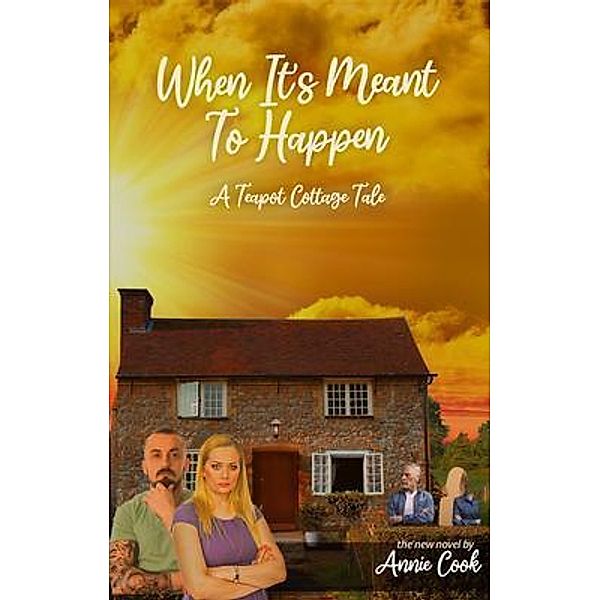 When It's Meant To Happen / A Teapot Cottage Tale Bd.3, Annie Cook