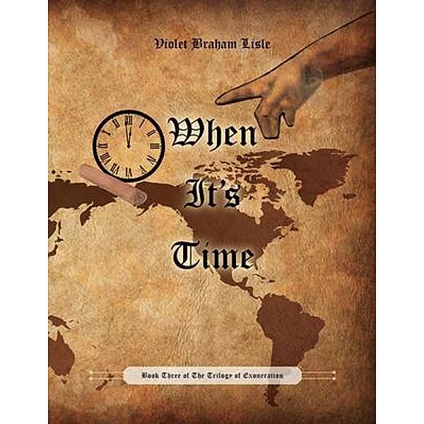 When It's Time / Trilogy of Exoneration (Book 3), Violet Braham Lisle