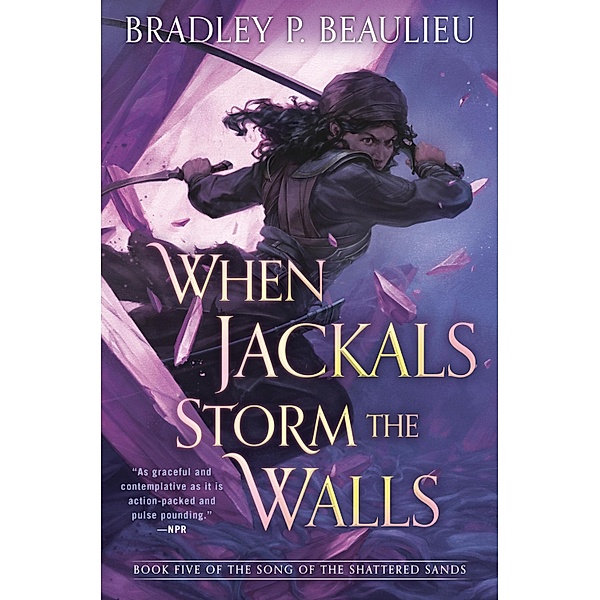 When Jackals Storm the Walls / Song of Shattered Sands Bd.5, Bradley P. Beaulieu
