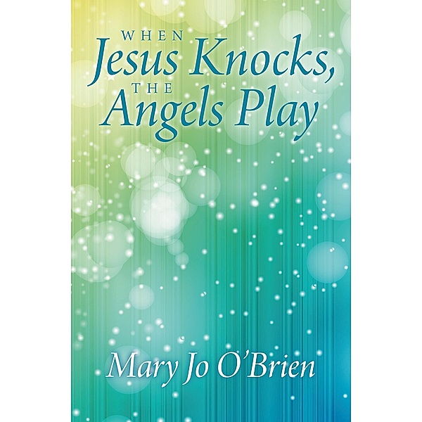 When Jesus Knocks, the Angels Play, Mary Jo O'Brien