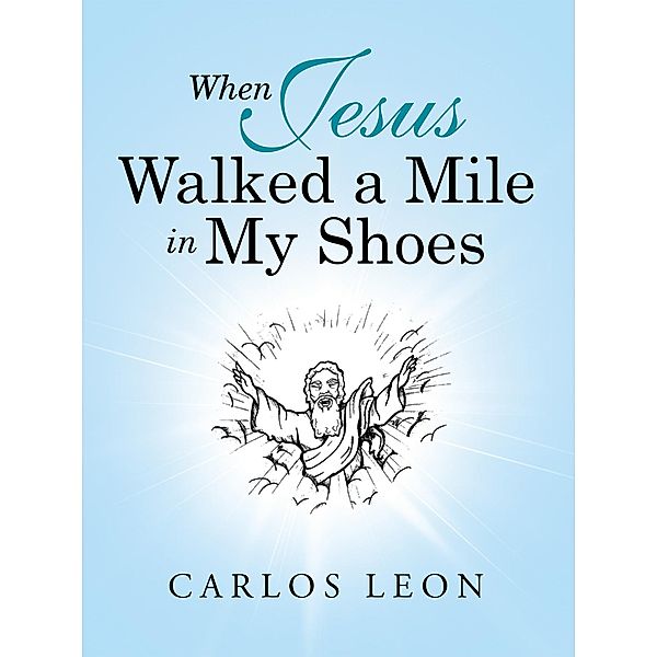 When Jesus Walked a Mile in My Shoes, Carlos Leon