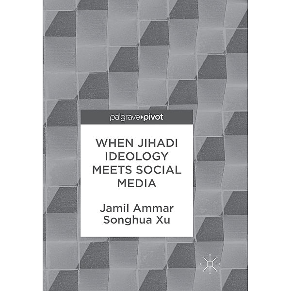 When Jihadi Ideology Meets Social Media, Jamil Ammar, Songhua Xu