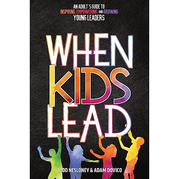 When Kids Lead, Todd Nesloney, Adam Dovico