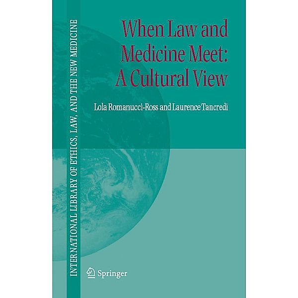 When Law and Medicine Meet: A Cultural View / International Library of Ethics, Law, and the New Medicine Bd.24, Lola Romanucci-Ross, Laurence R. Tancredi