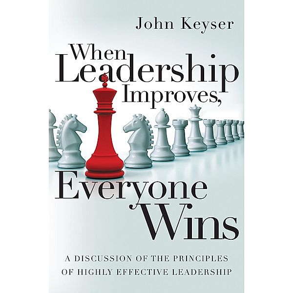 When Leadership Improves, Everyone Wins, John Keyser