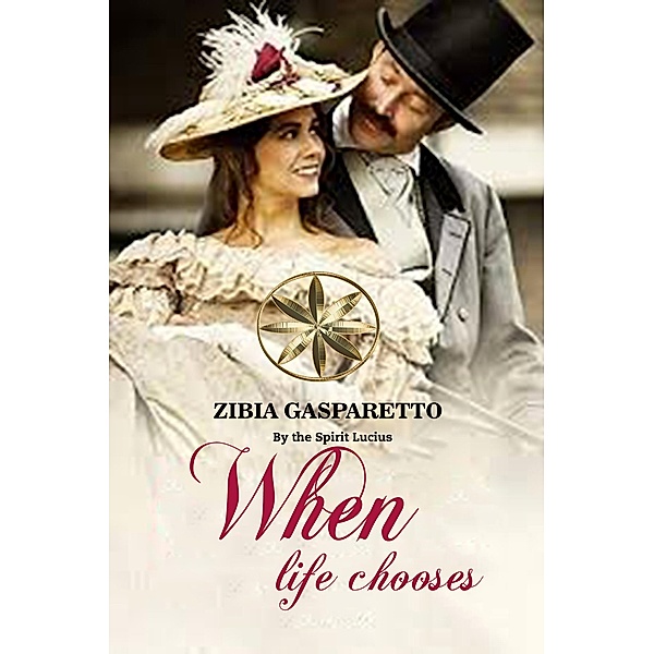 When Life Chooses (Zibia Gasparetto & Lucius) / Zibia Gasparetto & Lucius, Zibia Gasparetto, By the Spirit Lucius