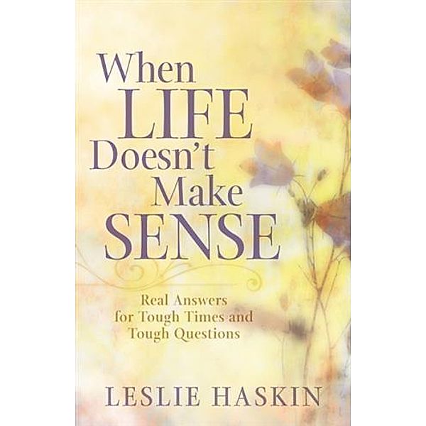 When Life Doesn't Make Sense, Leslie Haskin
