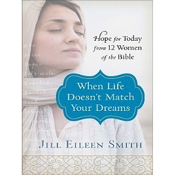 When Life Doesn't Match Your Dreams, Jill Eileen Smith