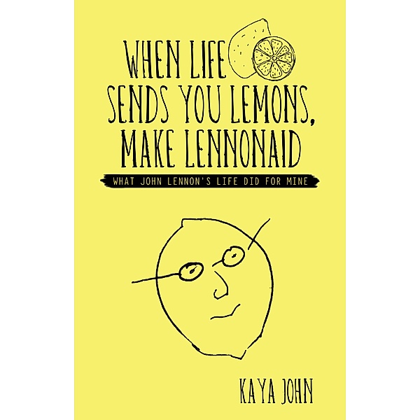 When Life Sends You Lemons, Make Lennonaid, Kaya John
