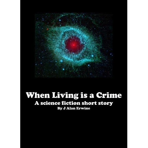 When Living is a Crime, J Alan Erwine