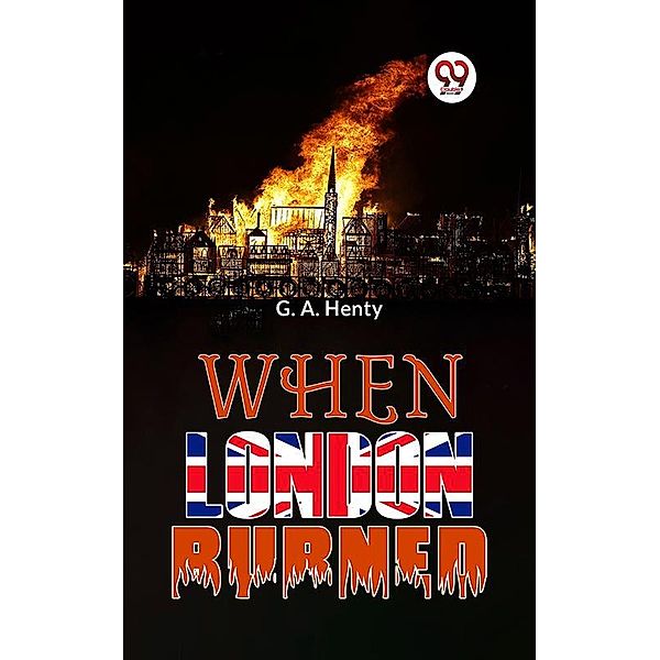 When London Burned, G. A. Henty