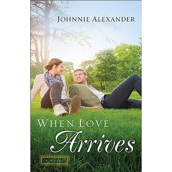 When Love Arrives (Misty Willow Book #2), Johnnie Alexander