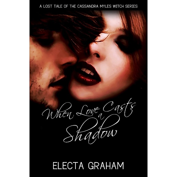 When Love Casts a Shadow (Cassandra Myles Witch Series, #0.5), Electa Graham