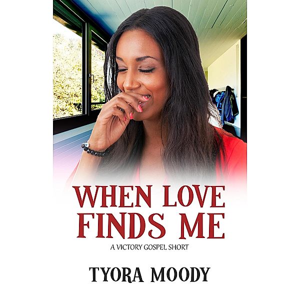 When Love Finds Me (Victory Gospel Short, #3) / Victory Gospel Short, Tyora Moody