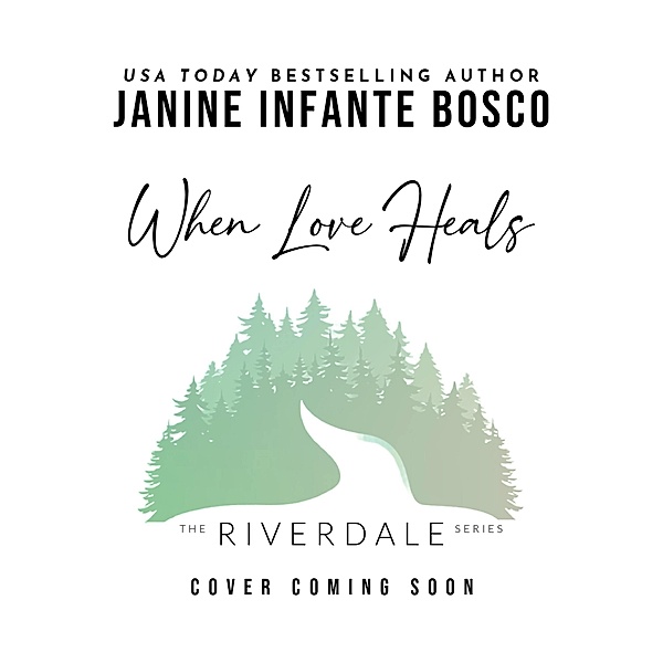 When Love Heals (The Riverdale Series, #1) / The Riverdale Series, Janine Infante Bosco