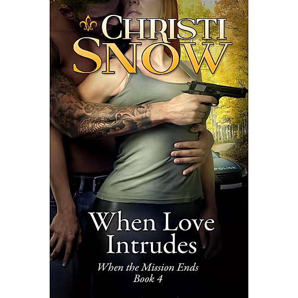 When Love Intrudes (When the Mission Ends, #4) / When the Mission Ends, Christi Snow