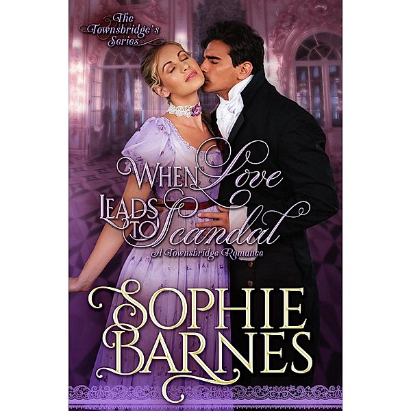 When Love Leads To Scandal (The Townsbridges, #2) / The Townsbridges, Sophie Barnes