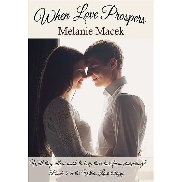 When Love Prospers (When Love trilogy, #3) / When Love trilogy, Melanie Macek