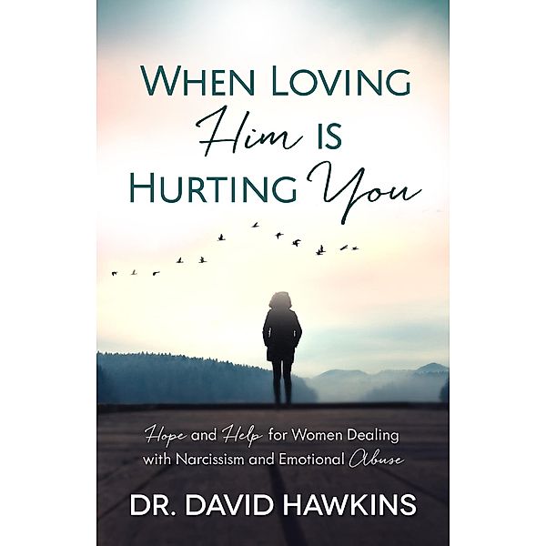 When Loving Him is Hurting You, David Hawkins