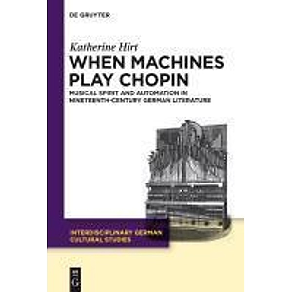 When Machines Play Chopin / Interdisciplinary German Cultural Studies Bd.8, Katherine Hirt