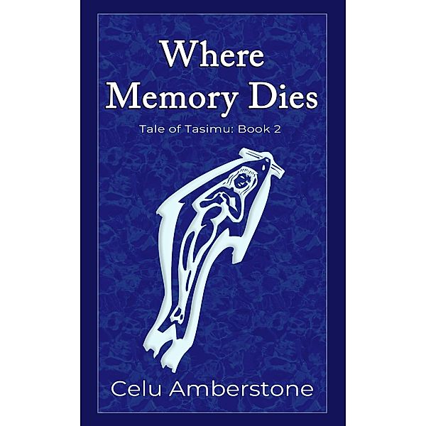 When Memory Dies (Tales of Tasimu, #2) / Tales of Tasimu, Celu Amberstone