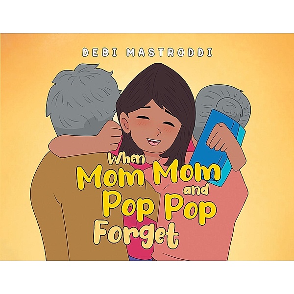 When Mom Mom and Pop Pop Forget, Debi Mastroddi