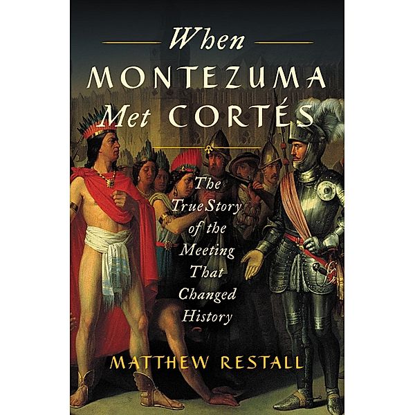 When Montezuma Met Cortès, Matthew Restall